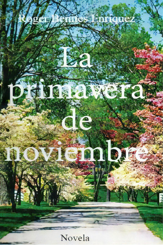 La Primavera De Noviembre, De Benites Enríquez, Roger. Editorial Createspace, Tapa Blanda En Español