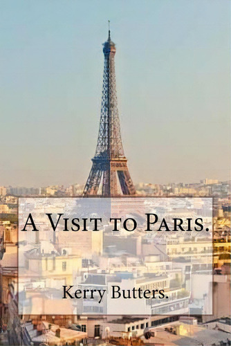A Visit To Paris., De Butters, Kerry. Editorial Createspace, Tapa Blanda En Inglés