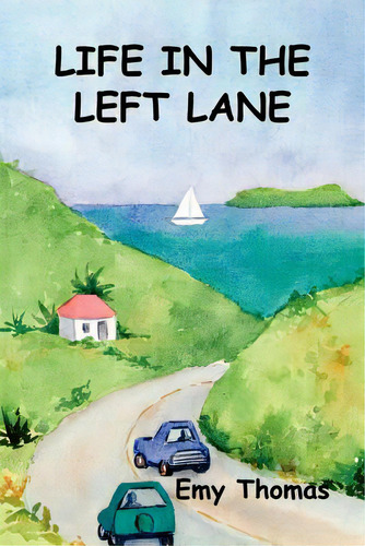 Life In The Left Lane, De Thomas, Emy. Editorial Authorhouse, Tapa Blanda En Inglés