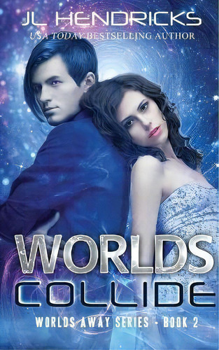Worlds Collide : Clean Sci-fi Romance, De J L Hendricks. Editorial J.l. Hendricks, Tapa Blanda En Inglés
