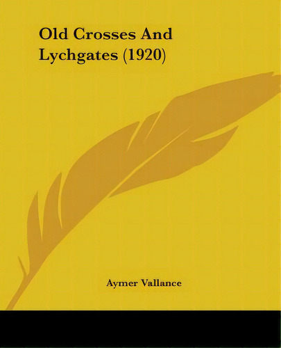 Old Crosses And Lychgates (1920), De Vallance, Aymer. Editorial Kessinger Pub Llc, Tapa Blanda En Inglés