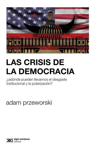 Las Crisis De La Democracia - Adam Przeworski - Siglo Xxi