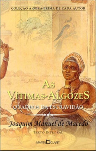 As Vítimas-algozes - Vol. 308: Quadros Da Escravidão, De Macedo, Joaquim Manuel De. Editora Martin Claret, Capa Mole Em Português