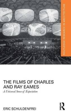 The Films Of Charles And Ray Eames - Eric Schuldenfrei