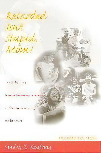 Retarded Isn't Stupid, Mom, De Sandra Z. Kaufman. Editorial Brookes Publishing Co, Tapa Blanda En Inglés