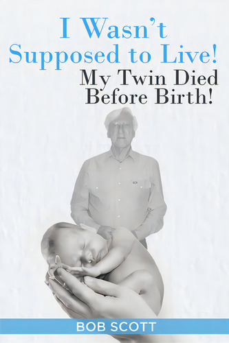I Wasn't Supposed To Live!: My Twin Died Before Birth!, De Scott, Bob., Vol. 1. Editorial Christian Faith Pub Inc, Tapa Blanda En Inglés