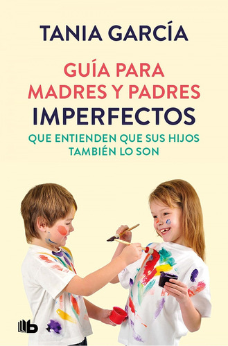 Libro Guía Para Madres Y Padres Imperfectos Que Saben Que S