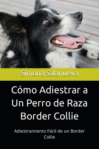 Libro: Cómo Adiestrar A Un Perro De Raza Border Collie: Adie