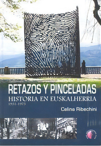 Retazos Y Pinceladas. Historia En Euskalherria. 1931-1975, De Ribechini Plaza, Celina. Editorial Ediciones Beta Iii Milenio, S.l. En Español