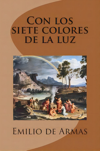 Con Los Siete Colores De La Luz, De De Armas, Emilio. Editorial Createspace, Tapa Blanda En Español