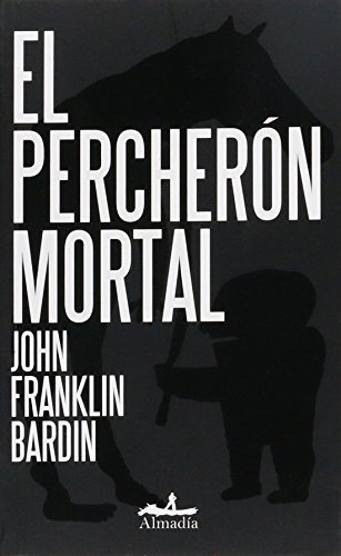 El Percheron Mortal, John Bardin Franklin, Almadia