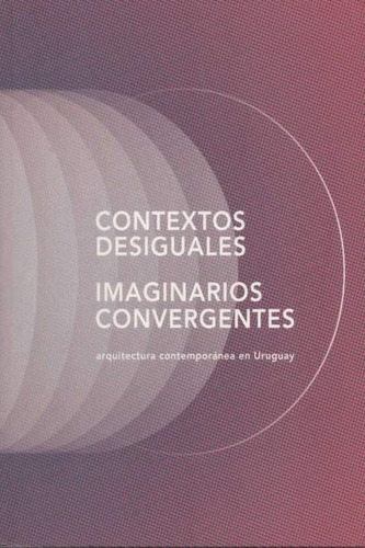 Contextos Desiguales / Imaginarios Convergentes - Gustavo Ve