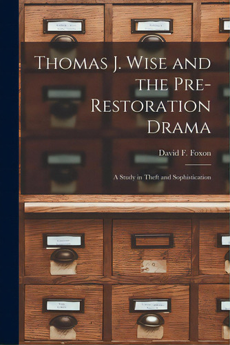 Thomas J. Wise And The Pre-restoration Drama: A Study In Theft And Sophistication, De Foxon, David F. (david Fairweather). Editorial Hassell Street Pr, Tapa Blanda En Inglés