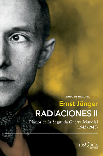 Radiaciones: Diarios De La Segunda Guerra Mundial (1943-1948), De Ernst Junger. Tiempo De Memoria, Vol. 1. Editorial Tusquets, Tapa Blanda En Español