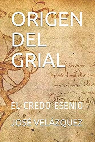Libro: Origen Del Grial: El Credo Esenio (spanish Edition)