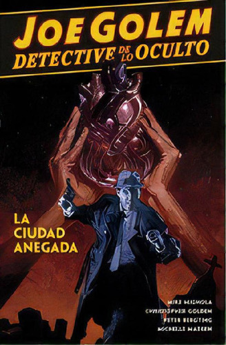 Libro - Joe Golem Detective De Lo Oculto 3. La Ciudad Anega