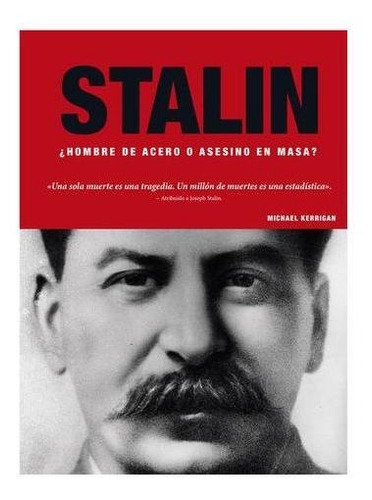 Stalin ¿hombre De Acero O Asesino En Masa? / M. Kerigan