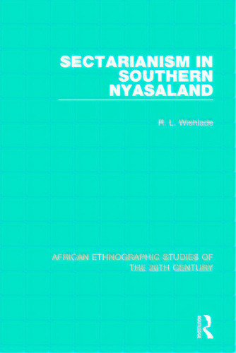 Sectarianism In Southern Nyasaland, De Wishlade, R. L.. Editorial Routledge, Tapa Blanda En Inglés