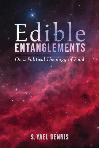 Edible Entanglements, De Dennis, S. Yael. Editorial Cascade Books, Tapa Blanda En Inglés