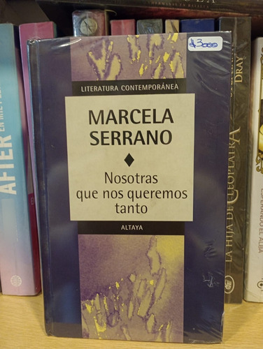 Nosotras Que Nos Queremos Tanto - Marcela Serrano - Altaya