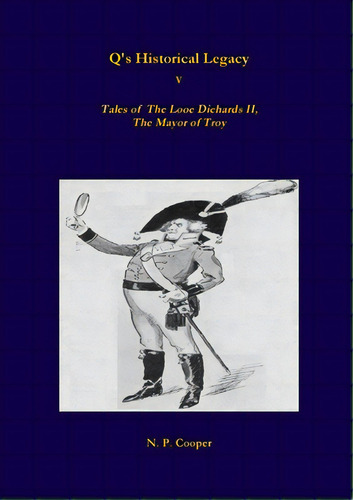 Q's Historical Legacy - 5 - Tales Of The Looe Diehards, The Mayor Troy, De Cooper, N. P.. Editorial Lulu Pr, Tapa Blanda En Inglés