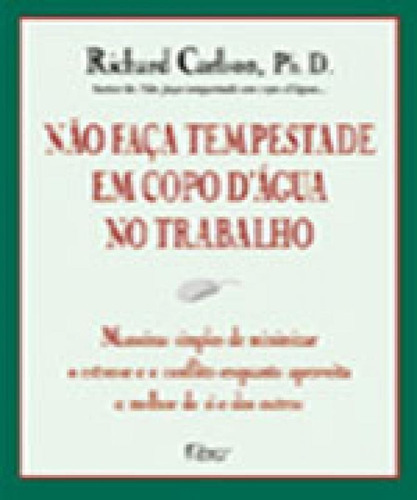 Não Faça Tempestade Em Copo D'água No Trabalho, De Carlson, Richard. Editora Rocco, Capa Mole Em Português