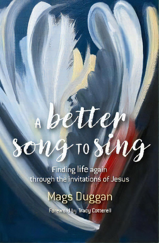 A Better Song To Sing : Finding Life Again Through The Invitations Of Jesus, De Mags Duggan. Editorial Brf (the Bible Reading Fellowship), Tapa Blanda En Inglés