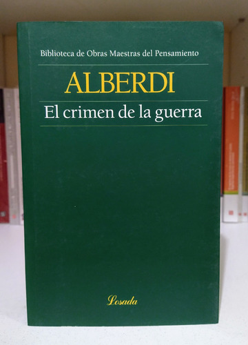El Crimen De La Guerra. Juan Bautista Alberdi. 