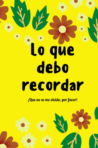 Libro: Lo Que Debo Recordar, ¡que No Se Me Olvide Por Favor!