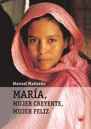 Maria Mujer Creyente Mujer Feliz De Manuel Mad, de Manuel Madue¤o. Editorial PPC en español