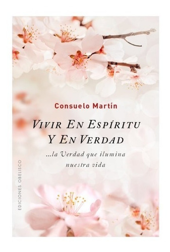 Vivir En Espíritu Y En Verdad. Consuelo Martin. Obelisco