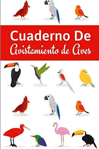 Libro: Cuaderno De Avistamiento De Aves: Es Un Cuaderno Con