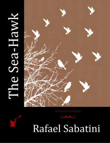 The Sea-hawk, De Sabatini, Rafael. Editorial Createspace, Tapa Blanda En Inglés