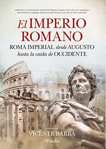 Imperio Romano, El: Roma Imperial, Desde Augusto Hasta La Ca