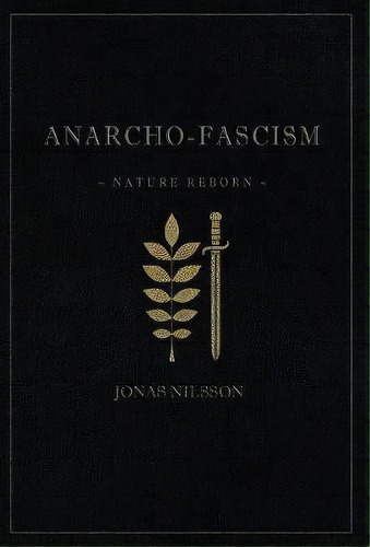 Anarcho-fascism : Nature Reborn, De Jonas Nilsson. Editorial Logik, Tapa Dura En Inglés