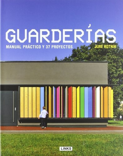 Guarderias: Manual practico y 37 proyectos, de Jure Kotnik. Editorial Links, edición 1 en español