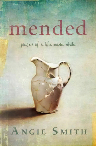 Mended, De Angie Smith. Editorial Broadman Holman Publishers, Tapa Blanda En Inglés