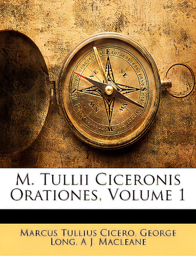 M. Tullii Ciceronis Orationes, Volume 1, De Cicero, Marcus Tullius., Vol. 1. Editorial Nabu Pr, Tapa Blanda En Inglés