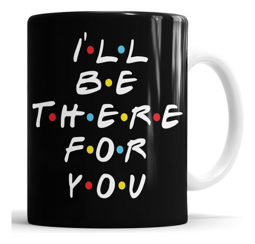 Taza Friends - I'll Be There For You