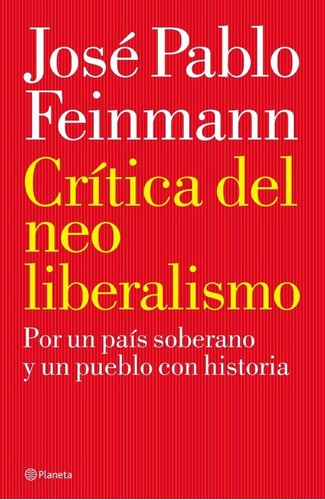 Critica Del Neoliberalismo - Feinmann - Planeta - Libro