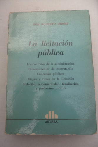 La Licitacion Publica. Jose Roberto Dromi. Astrea Editor. 