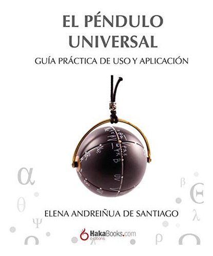 El Pendulo Universal: Guia Practica De Uso Y Aplicacion