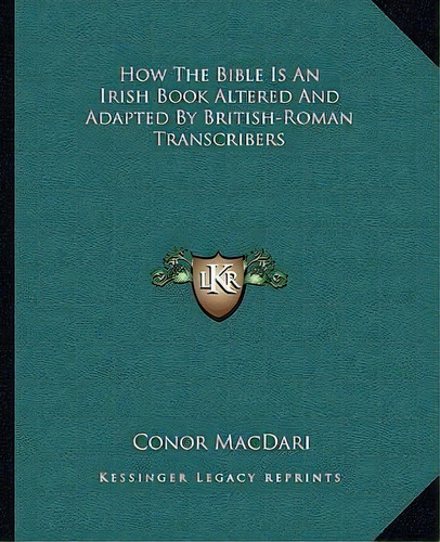 How The Bible Is An Irish Book Altered And Adapted By British-roman Transcribers, De Or Macdari. Editorial Kessinger Publishing, Tapa Blanda En Inglés