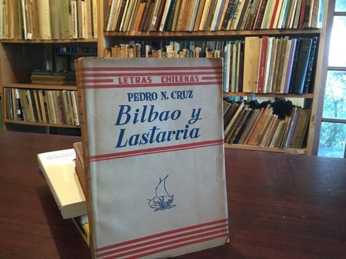 Bilbao Y Lastarria. - Pedro Cruz - 1944 - Muy Buen Estado.
