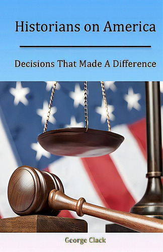 Historians On America: Decisions That Made A Difference, De Clack, George., Vol. 1. Editorial Createspace, Tapa Blanda En Inglés