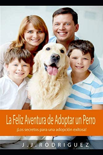 Libro: La Feliz Aventura De Adoptar Un Perro: ¡los Secretos