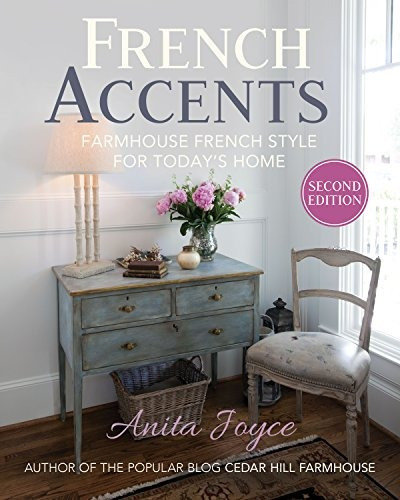 French Accents Farmhouse French Style For Todays Home