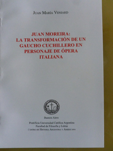 Veniard,juan. Juan Moreira:de Cuchillero A Personaje De Óper