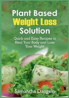 Libro Plant Based Weight Loss Solution : Quick And Easy R...