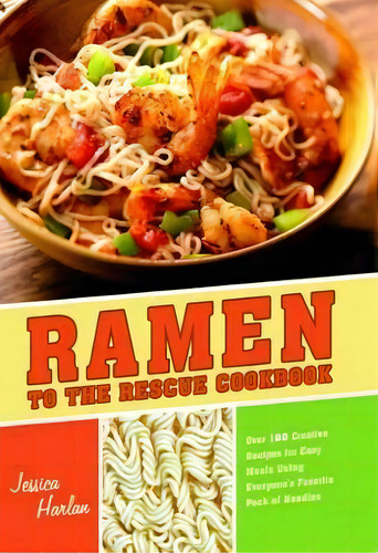 Ramen To The Rescue Cookbook, De Jessica Harlan. Editorial Amorata Press, Tapa Blanda En Inglés